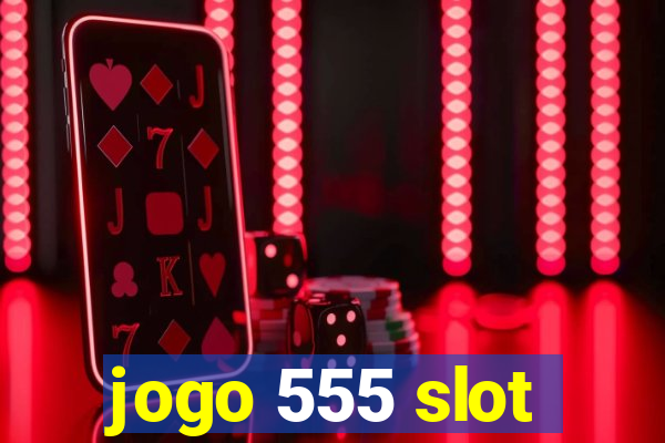 jogo 555 slot