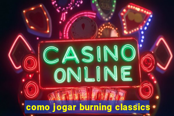 como jogar burning classics