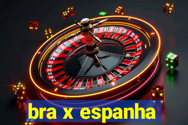 bra x espanha