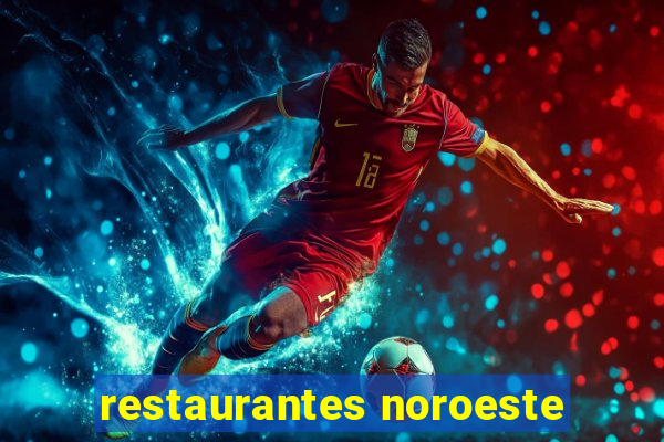 restaurantes noroeste