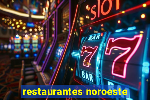 restaurantes noroeste