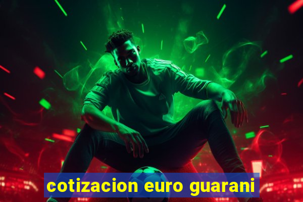 cotizacion euro guarani