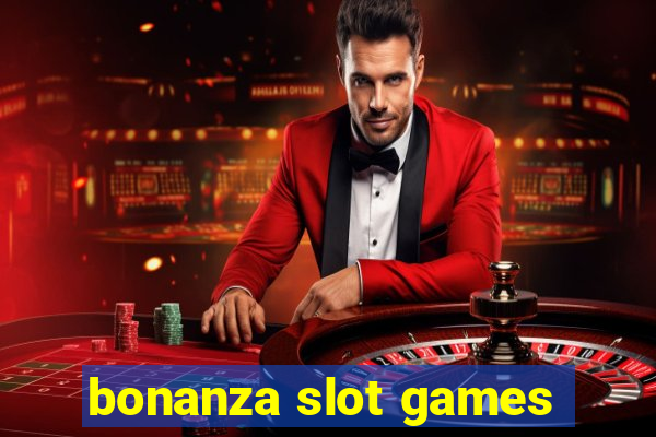 bonanza slot games