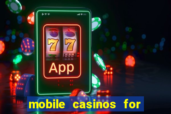 mobile casinos for real money