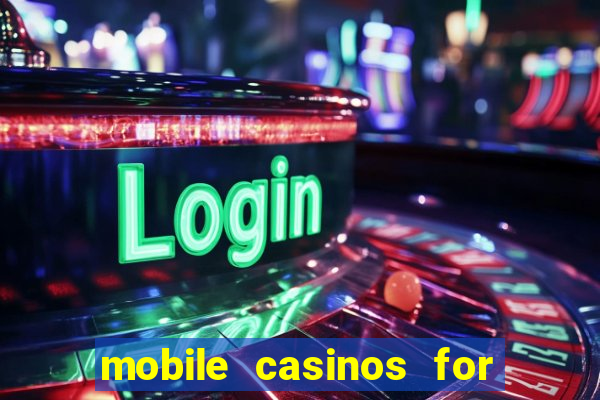 mobile casinos for real money