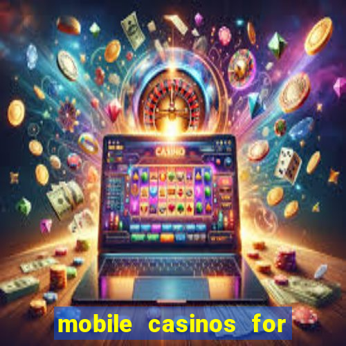 mobile casinos for real money