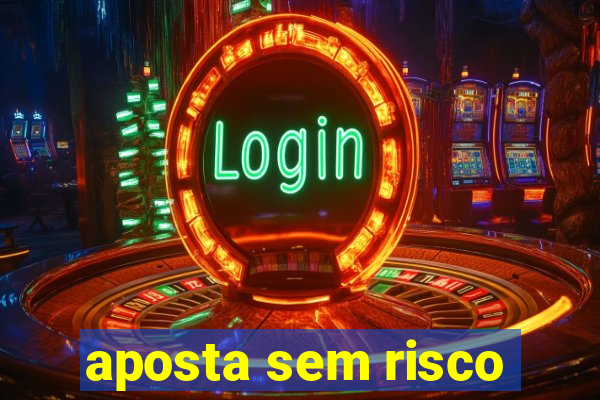 aposta sem risco