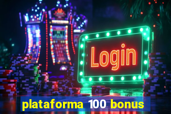 plataforma 100 bonus