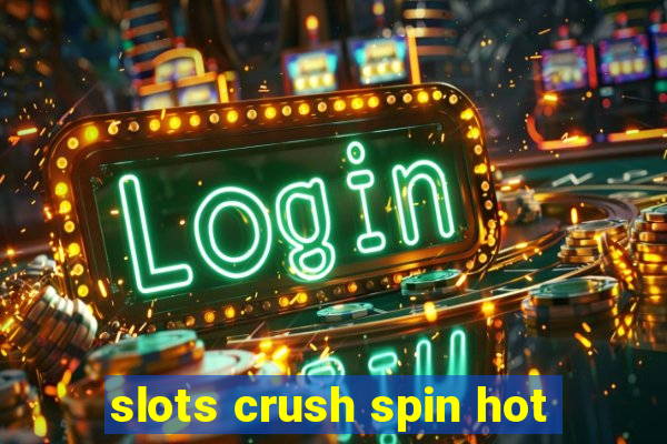 slots crush spin hot