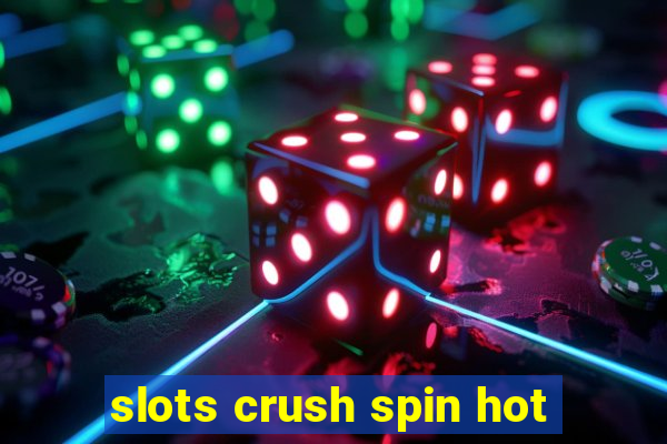 slots crush spin hot