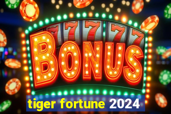 tiger fortune 2024