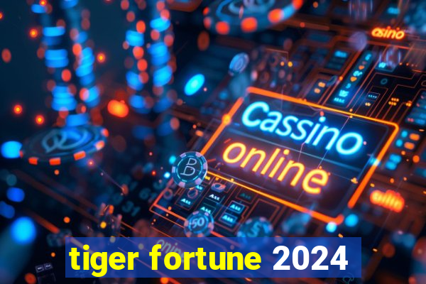 tiger fortune 2024