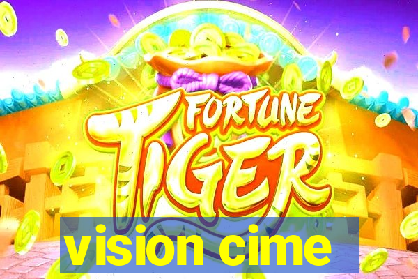 vision cime