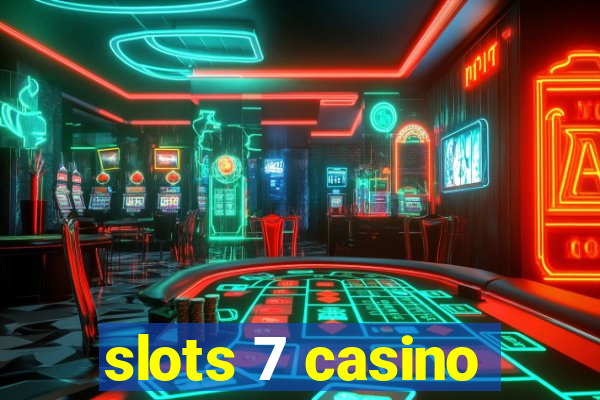 slots 7 casino