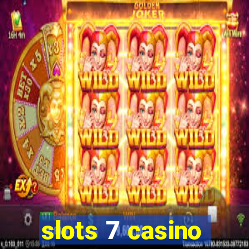 slots 7 casino