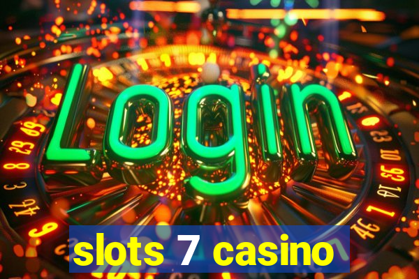 slots 7 casino