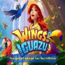 hospital nosso lar fortaleza