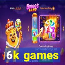 6k games