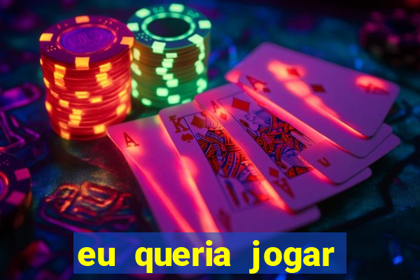 eu queria jogar mas perdi a aposta