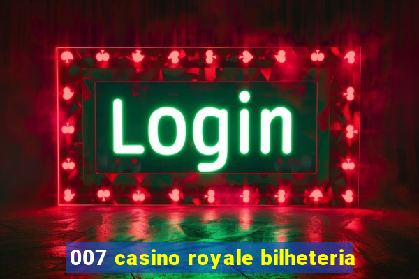 007 casino royale bilheteria