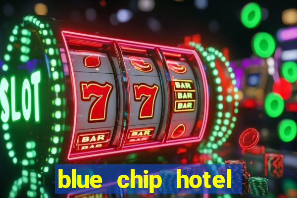 blue chip hotel and casino