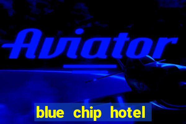 blue chip hotel and casino