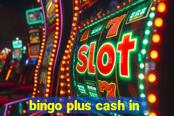 bingo plus cash in