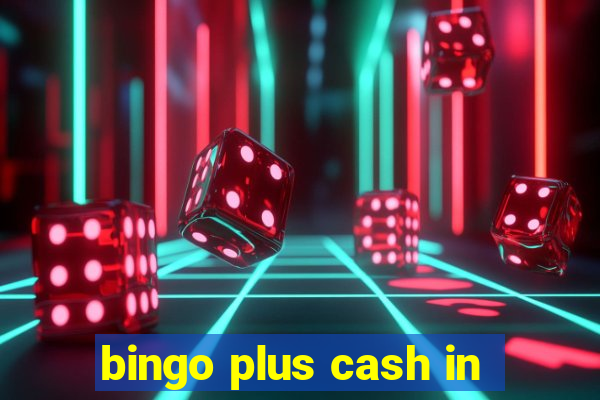 bingo plus cash in