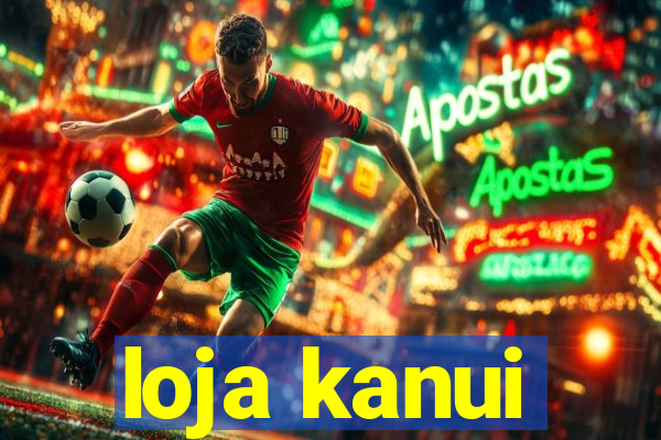 loja kanui