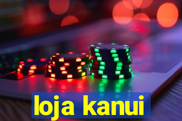 loja kanui