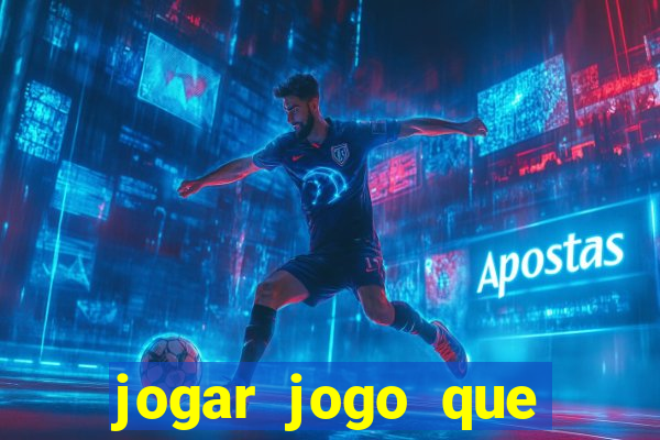 jogar jogo que ganha dinheiro