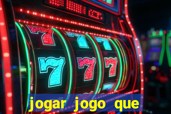 jogar jogo que ganha dinheiro