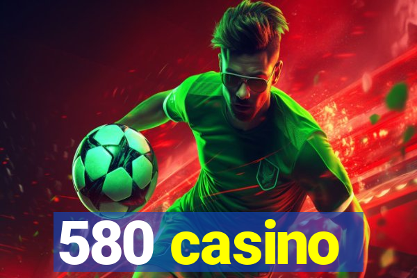 580 casino