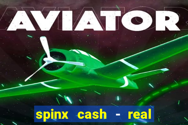 spinx cash - real money slots