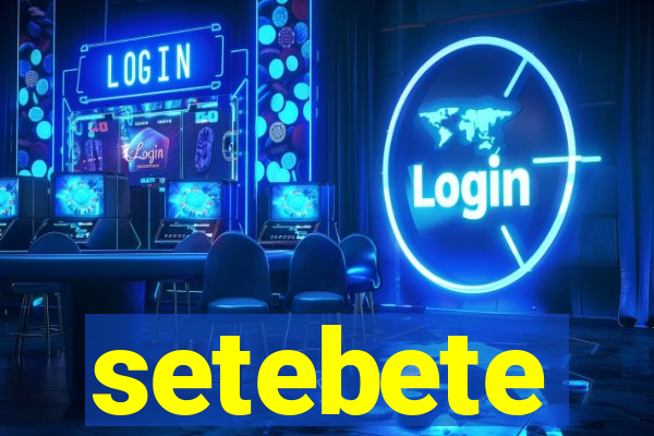 setebete