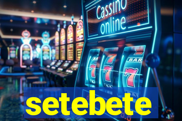 setebete