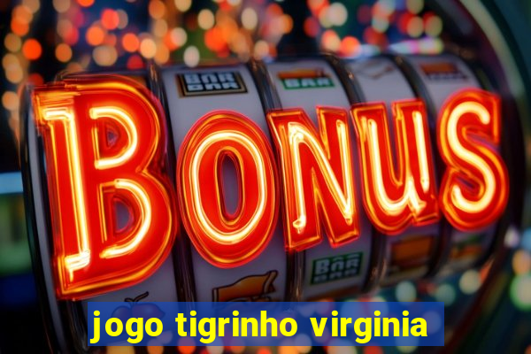 jogo tigrinho virginia