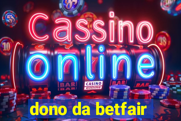 dono da betfair