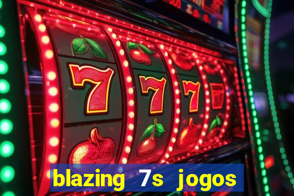 blazing 7s jogos de casino