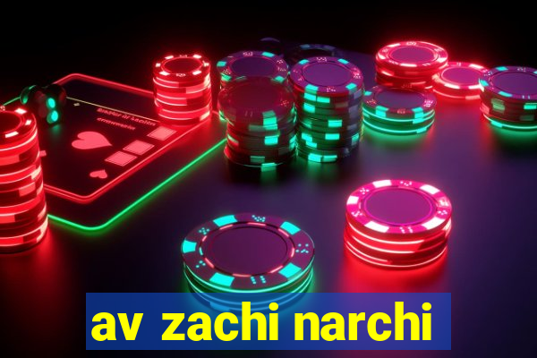 av zachi narchi