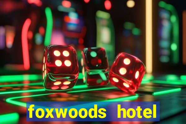 foxwoods hotel casino connecticut