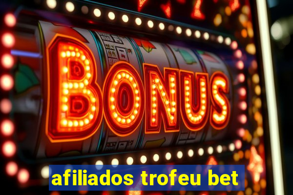 afiliados trofeu bet