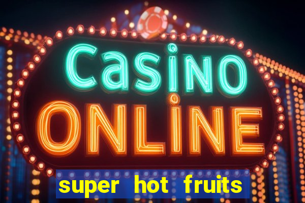 super hot fruits free slot