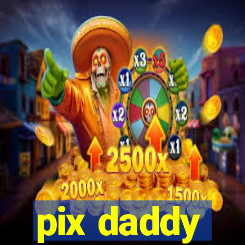 pix daddy