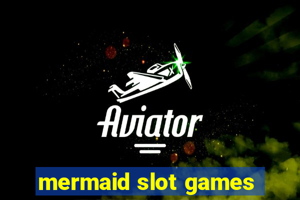 mermaid slot games