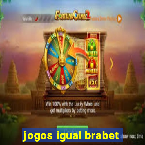 jogos igual brabet