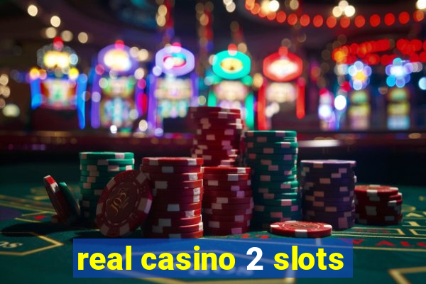 real casino 2 slots