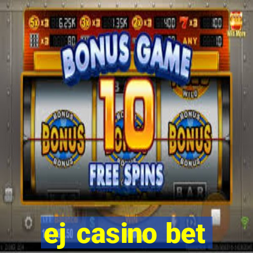 ej casino bet