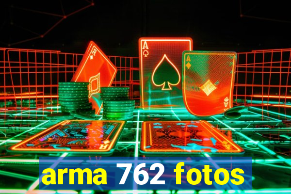 arma 762 fotos