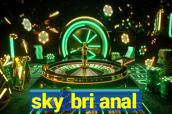 sky bri anal